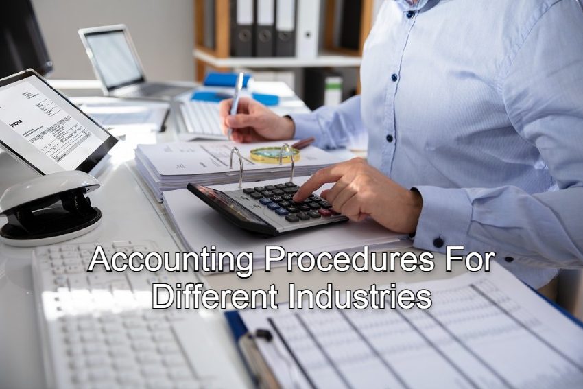 Top 6 Industries That Use Different Accounting Procedures And Processes